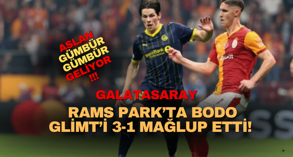 Galatasaray Rams Park’ta Bodo Glimt’i 3-1 Mağlup Etti!