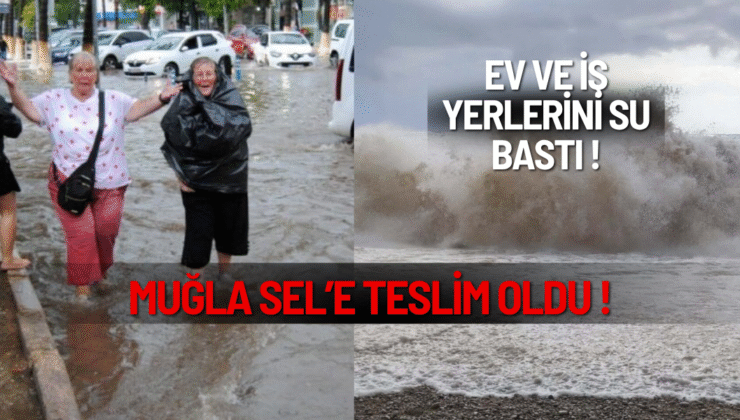 Fethiye’de sağanak felaketi: Ev ve iş yerlerini su bastı