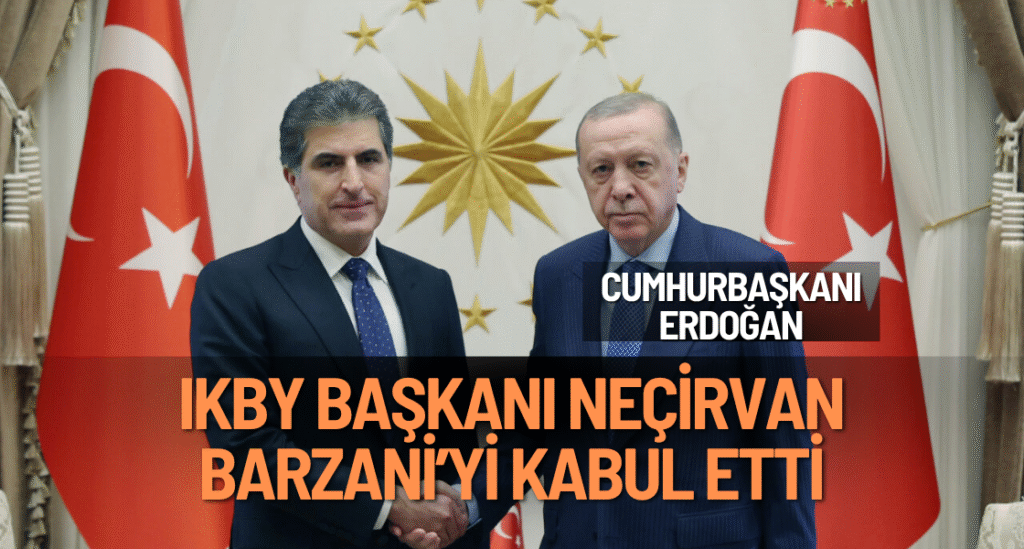 Cumhurbaşkanı Erdoğan, IKBY Başkanı Neçirvan Barzani’yi kabul etti