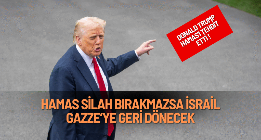 Trump: Hamas Silah Bırakmazsa İsrail Gazze’ye Geri Dönecek