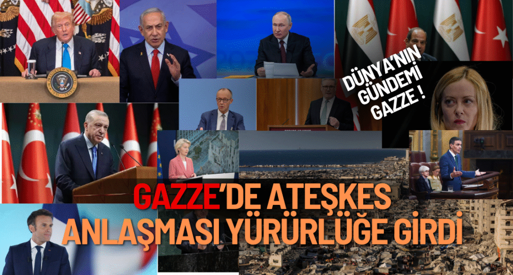 Gazze’de Tarihi Ateşkes Yürürlükte: Dünya Liderlerinden Peş Peşe Açıklamalar