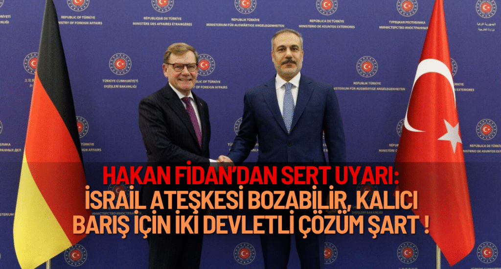 Hakan Fidan’dan İsrail’e ve AB’ye net mesaj: “Ateşkes tehlikede, iki devletli çözüm şart”