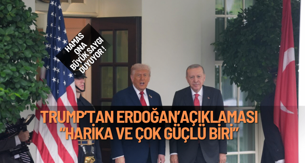 Trump’tan Erdoğan’a övgü: “Harika ve çok güçlü biri”
